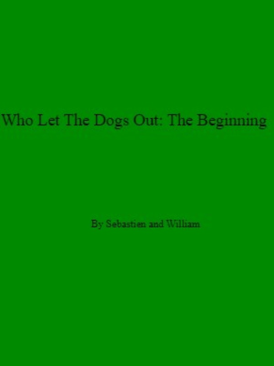 Who Let The Dogs Out: The Beginning